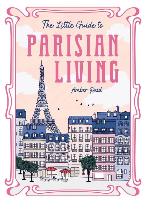 Text: "The Little Guide to Parisian Living" und "Amber Reid". Illustration: Eiffelturm, Gebäude und Cafés.