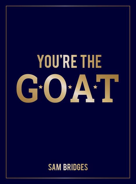 "YOU’RE THE GOAT" in großen, goldenen Buchstaben. Unten steht "SAM BRIDGES". Dunkelblauer Hintergrund mit schmalem goldenen Rahmen.
