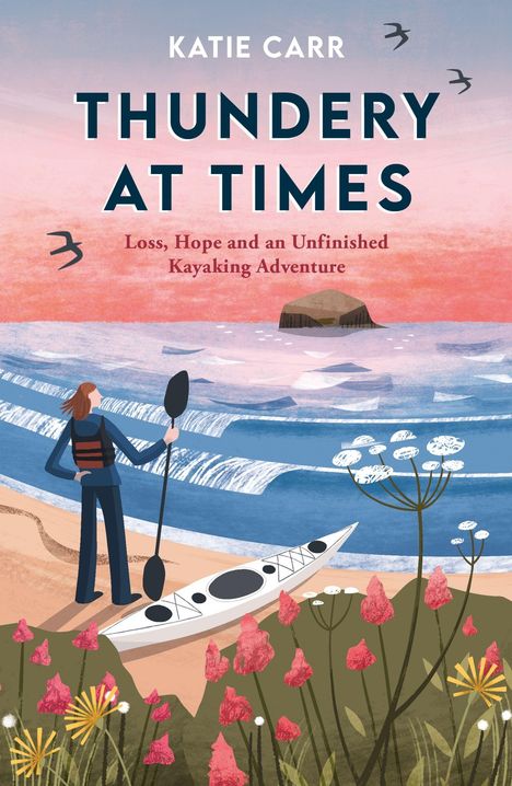 Text: "KATIE CARR - THUNDERY AT TIMES: Loss, Hope and an Unfinished Kayaking Adventure." Illustration: Frau mit Paddel am Meer.
