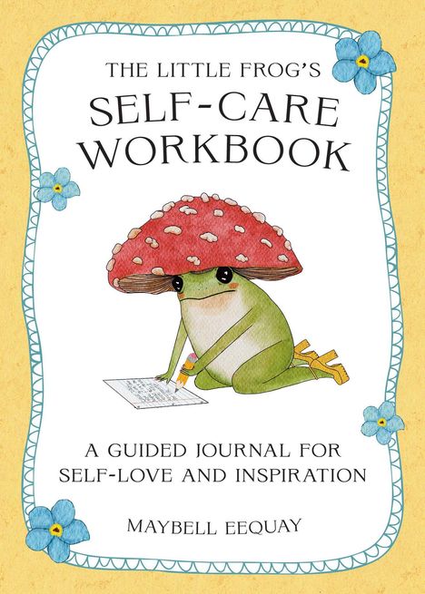 "The Little Frog's Self-Care Workbook. A guided journal for self-love and inspiration. Maybell Eequay." Illustration mit Frosch.