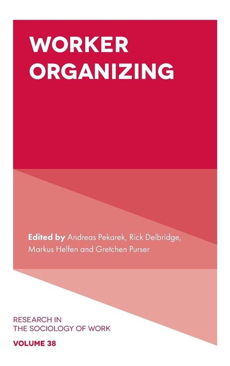 „WORKER ORGANIZING“, bearbeitet von Andreas Pekarek et al., „RESEARCH IN THE SOCIOLOGY OF WORK“, Band 38. Rot-rosa Design.