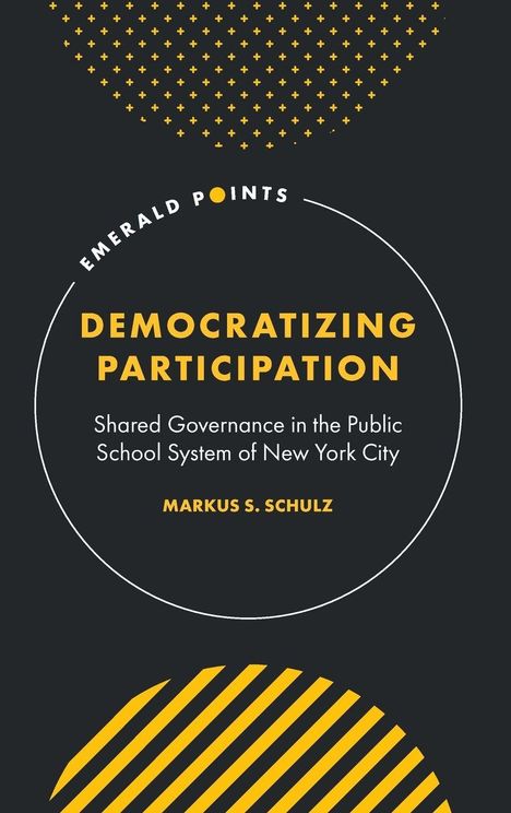 Titel: "Democratizing Participation". Untertitel: "Shared Governance in the Public School System of New York City". Autor: Markus S. Schulz. Gelbe Muster oben und unten.