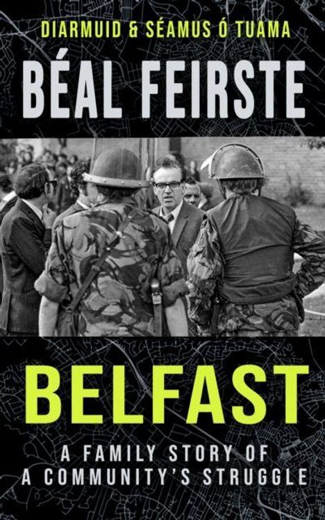 Text: „Béal Feirste“, „Diarmuid & Séamus Ó Tuama“, „Belfast“, „A Family Story of a Community's Struggle“.  
Foto: Soldaten, diskutierende Männer.