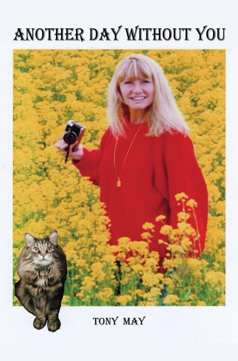 Text: "ANOTHER DAY WITHOUT YOU" und "TONY MAY". Frau mit rotem Pullover in gelbem Blumenfeld, hält Kamera. Katze unten links.