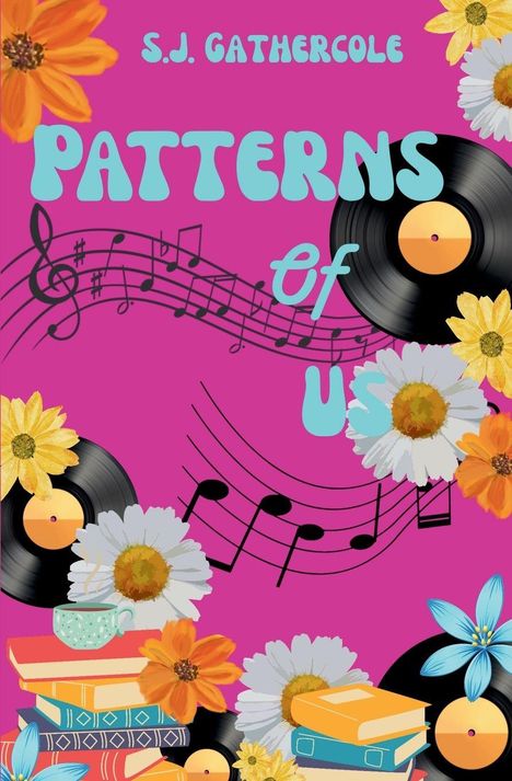 Text: "S.J. Gathercole", "PATTERNS of US". Illustration mit Blumen, Schallplatten, Noten, Büchern und einer Tasse auf pinkem Hintergrund.