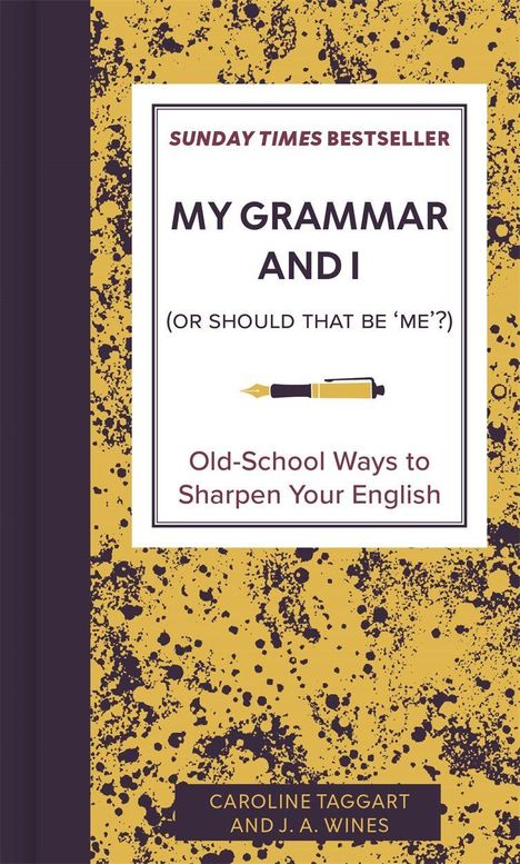 Text: "MY GRAMMAR AND I (OR SHOULD THAT BE 'ME'?) Old-School Ways to Sharpen Your English" von Caroline Taggart und J. A. Wines. In Lila und Gelb gehaltene Buchgestaltung mit Sprenkeln und einem Stiftmotiv.