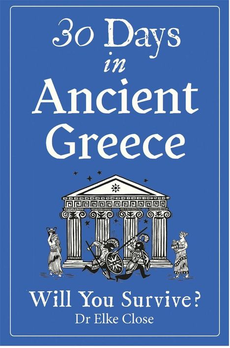 "30 Days in Ancient Greece. Will You Survive? Dr Elke Close." Eine Illustration eines antiken Tempels mit Leuten.