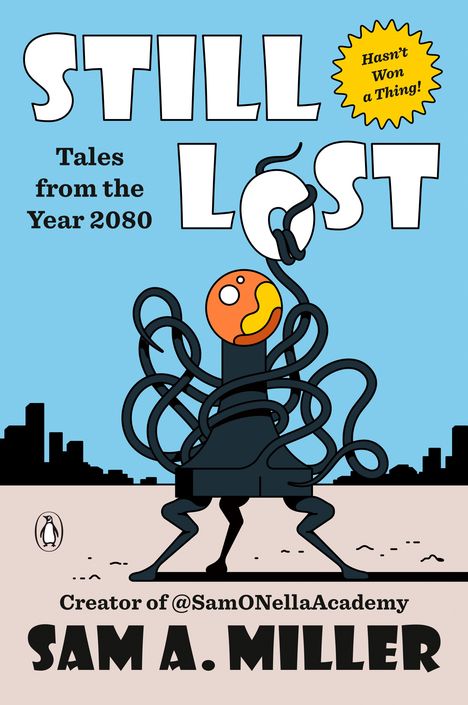 "Still Lost", "Tales from the Year 2080", "Hasn't Won a Thing!", "Creator of @SamONellaAcademy", "Sam A. Miller". Illustration: Stadt.