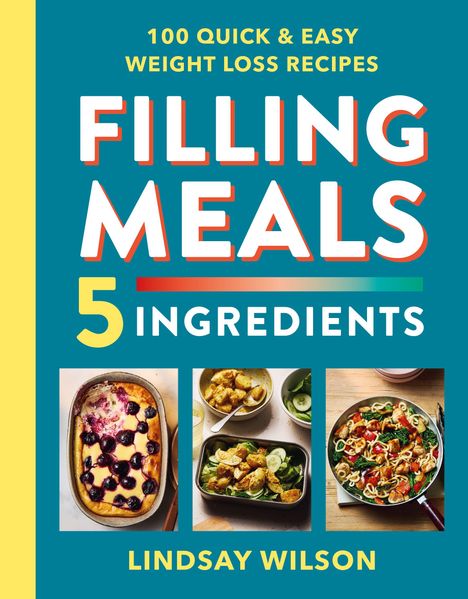 "100 Quick & Easy Weight Loss Recipes. FILLING MEALS. 5 INGREDIENTS. Lindsay Wilson." Bild von Essensgerichten.