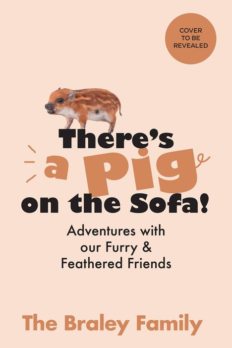 Text: "There's a Pig on the Sofa! Adventures with our Furry & Feathered Friends. The Braley Family." Ein Ferkel ist abgebildet.