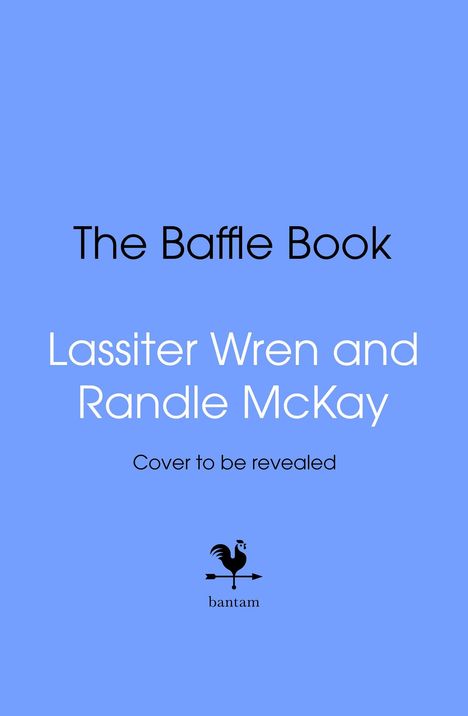 „The Baffle Book“, Lassiter Wren and Randle McKay, Cover to be revealed, blaues Cover, schwarzes Hahn-Logo mit „bantam“.