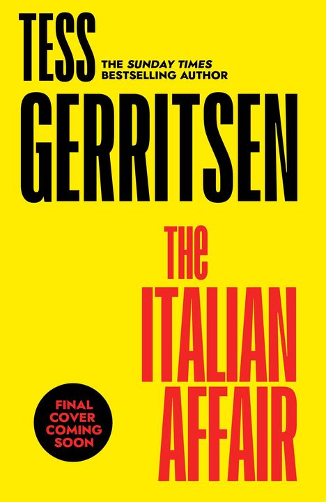 Gelber Hintergrund, schwarze und rote Schrift: "Tess Gerritsen", "The Italian Affair", "Final cover coming soon".