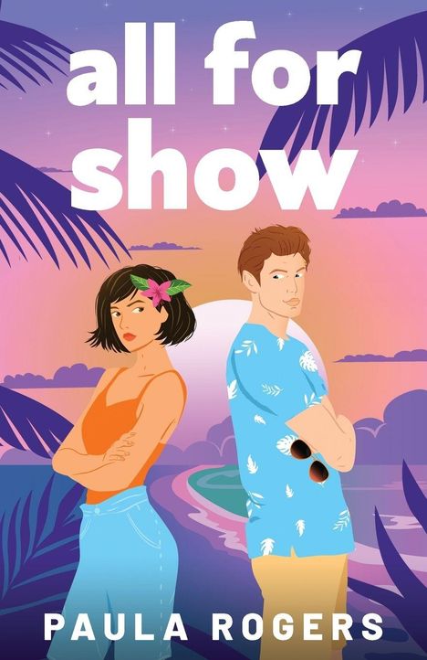 Titel: "all for show"; Name: "Paula Rogers". Illustration: Mann und Frau Rücken an Rücken, tropische Landschaft.