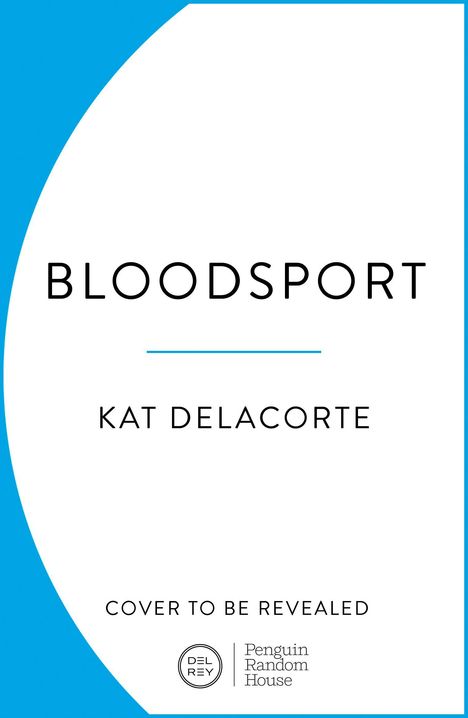 Text: "BLOODSPORT", "KAT DELACORTE", "COVER TO BE REVEALED". Einfache Gestaltung mit blauen Elementen und Logos unten.