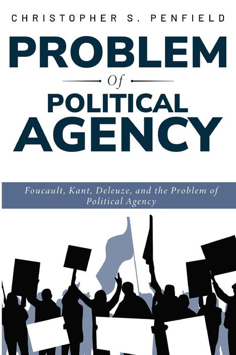 Christopher S. Penfield: Foucault, Kant, Deleuze, and the Problem of Political Agency, Buch