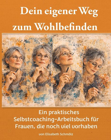 "Dein eigener Weg zum Wohlbefinden. Ein praktisches Selbstcoaching-Arbeitsbuch für Frauen, die noch viel vorhaben." 

Zeigt vier gemalte Frauenporträts.