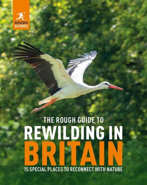 Rough Guides: The Rough Guide to Rewilding in Britain: 20 Special Places to Reconnect with Nature, Buch