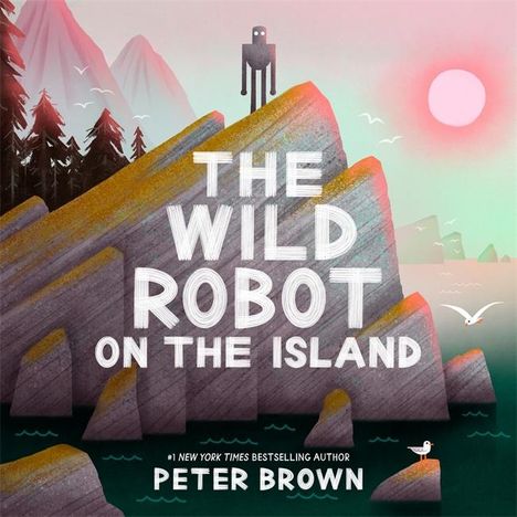 "The Wild Robot on the Island" von Peter Brown. Eine stilisierte Illustration mit einem Roboter auf einem felsigen Hügel.
