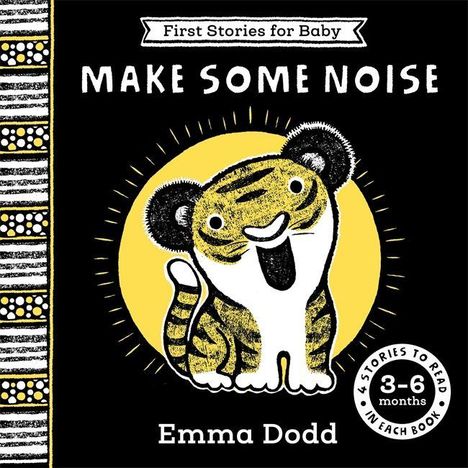 "First Stories for Baby: Make Some Noise", 3-6 months. Illustration eines lächelnden Tigers vor gelbem Kreis. Emma Dodd.