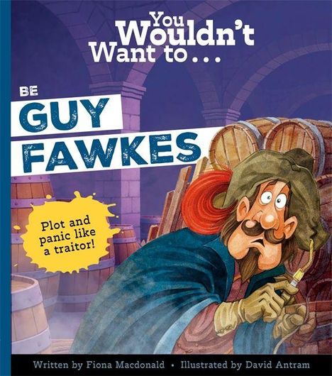 "You Wouldn't Want to... BE GUY FAWKES - Plot and panic like a traitor!" Ein Mann mit Hut und besorgtem Gesichtsausdruck, umgeben von Fässern.