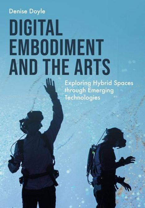 Denise Doyle (University of Wolverhampton): Digital Embodiment and the Arts, Buch
