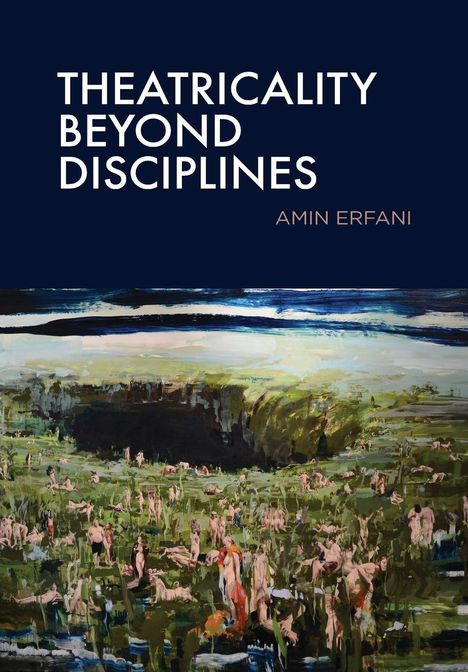 "THEATRICALITY BEYOND DISCIPLINES" oben, darunter "AMIN ERFANI". Eine Landschaft mit vielen verstreuten Figuren.