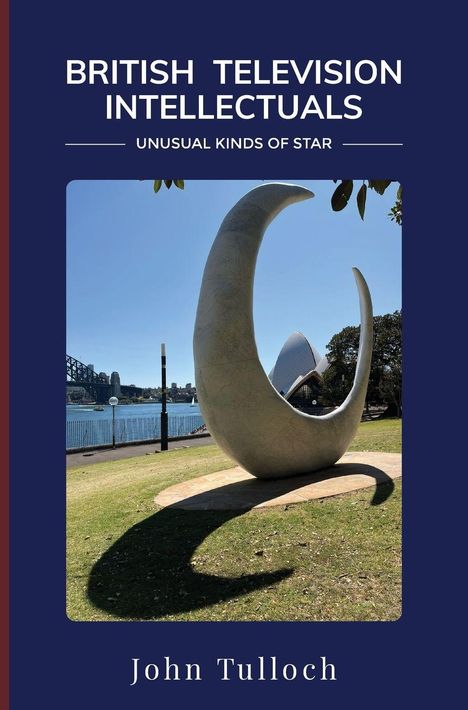 "BRITISH TELEVISION INTELLECTUALS: UNUSUAL KINDS OF STAR", John Tulloch. Skulptur, Brücke, Opernhaus, blauer Himmel.