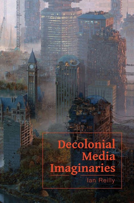 "Decolonial Media Imaginaries" von Ian Reilly. Illustration von teils überwucherten, futuristischen Gebäuden und Krane.