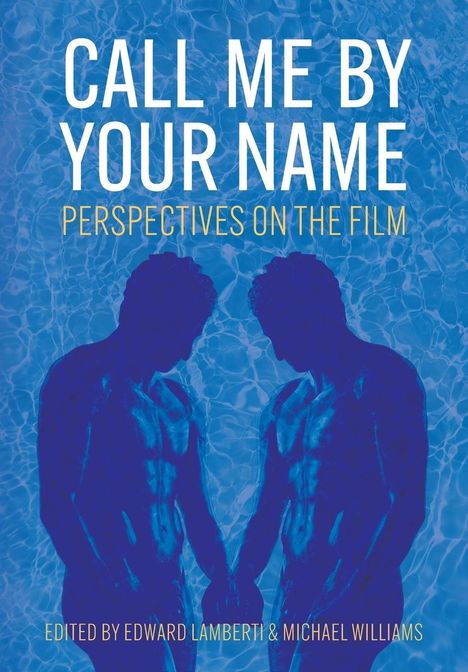 Text: "Call Me By Your Name: Perspectives on the Film. Edited by Edward Lamberti & Michael Williams." Zwei blaue Figuren vor Wasser.
