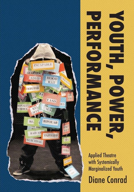 „YOUTH, POWER, PERFORMANCE. Applied Theatre with Systemically Marginalized Youth. Diane Conrad.“ Mensch mit Labels.