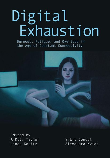 „Digital Exhaustion: Burnout, Fatigue, and Overload“ von A.R.E. Taylor und anderen. Eine Illustration eines Menschen mit Handy und Laptop.