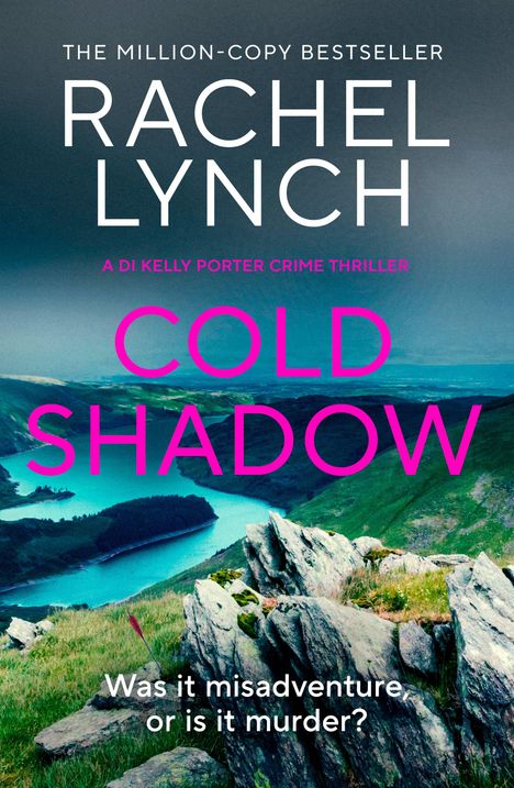 Text: "The Million-Copy Bestseller. Rachel Lynch. A DI Kelly Porter Crime Thriller. Cold Shadow. Was it misadventure or is it murder?"  
Szenerie: Hügel mit Blick auf einen See.