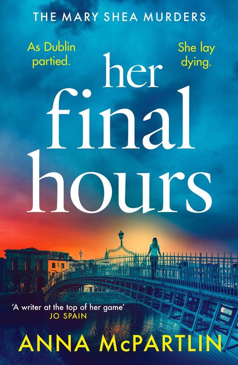 Text: "THE MARY SHEA MURDERS", "As Dublin partied.", "She lay dying.", "her final hours", "A writer at the top of her game", "ANNA McPARTLIN". 
Illustration: Person auf einer Brücke, Himmel in Blau- und Rottönen.