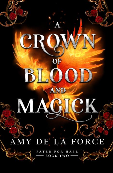 Text: "A Crown of Blood and Magick", "Amy de La Force", "Fated for Hael Book Two". Illustration eines Feuervogels.