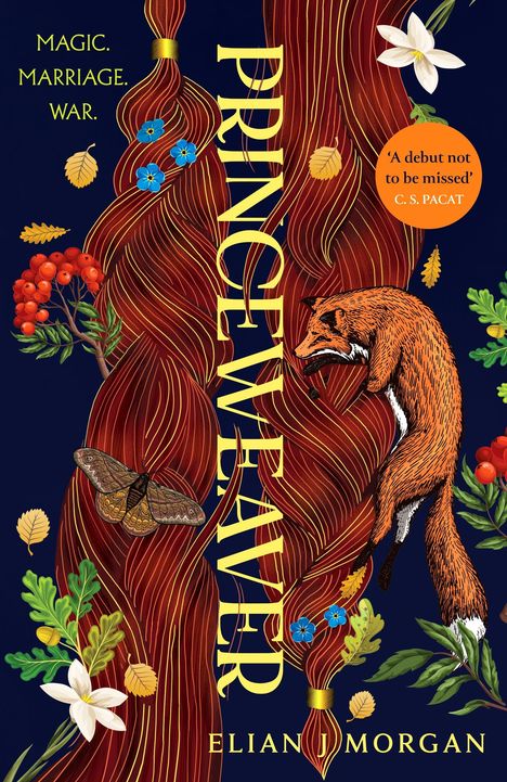 Texte: "MAGIC. MARRIAGE. WAR.", "PRINCE WEAVER", "A debut not to be missed", "ELIAN J MORGAN". Illustration von rotem Haar, Fuchs, Blumen, Beeren und Blättern.