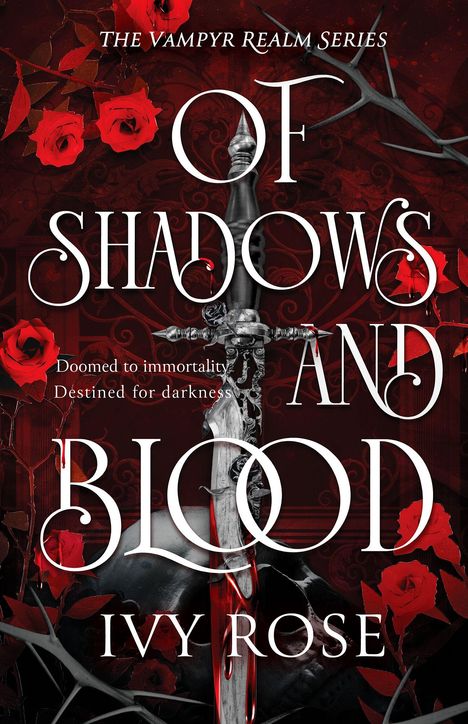 „Of Shadows and Blood“, „Doomed to immortality, Destined for darkness“ von Ivy Rose. Rote Rosen und ein Dolch.