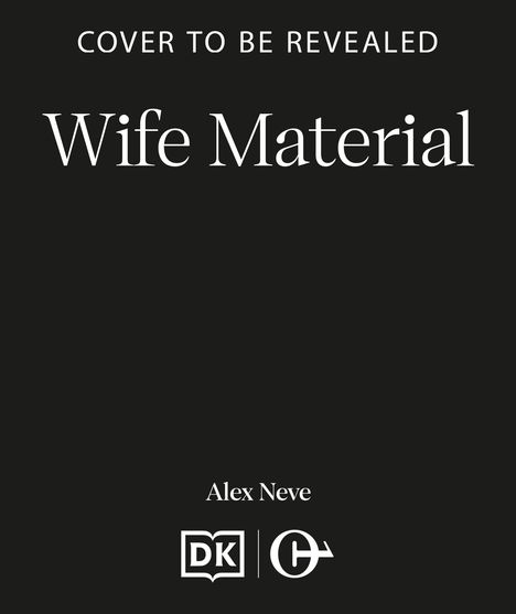 „Cover to be revealed. Wife Material. Alex Neve“. Dunkler Hintergrund mit zwei Logos unten.