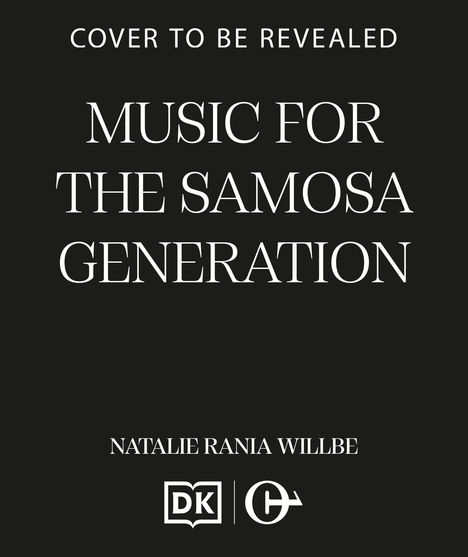 Text oben: "COVER TO BE REVEALED"; Titel: "MUSIC FOR THE SAMOSA GENERATION"; Autorin: "NATALIE RANIA WILLBE"; Logos unten.