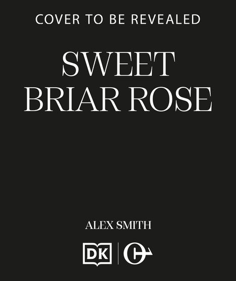 „COVER TO BE REVEALED. SWEET BRIAR ROSE. ALEX SMITH.“ Darunter zwei Logos auf schwarzem Hintergrund.