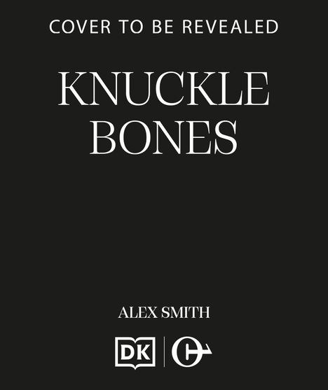 Text: "Cover to Be Revealed, Knuckle Bones, Alex Smith". Unten zwei Logos. Hintergrund: Schwarz.