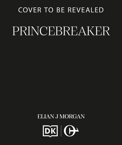 "Cover to be revealed. Princebreaker. Elian J Morgan. Unten sind zwei Logos auf schwarzem Hintergrund."