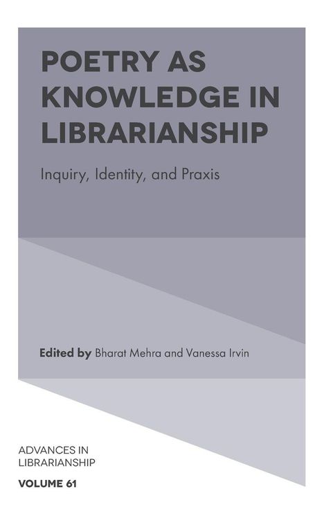 "POETRY AS KNOWLEDGE IN LIBRARIANSHIP" oben; darunter "Inquiry, Identity, and Praxis". Herausgegeben von Bharat Mehra.