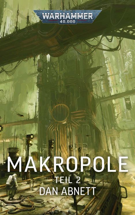 Text: WARHAMMER 40,000, MAKROPOLE, TEIL 2, DAN ABNETT. 

Illustration: Futuristische, industrielle Megastadt mit riesigen Strukturen und Arbeitern.