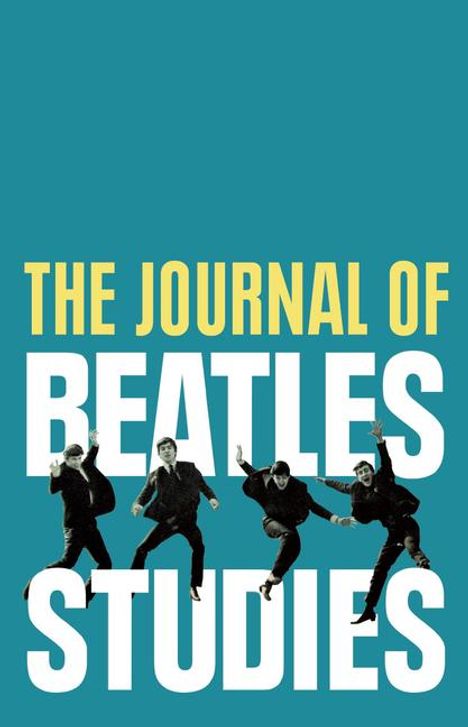 „THE JOURNAL OF BEATLES STUDIES“ in Gelb und Weiß. Darunter springen vier Personen in Schwarz-Weiß vor türkisfarbenem Hintergrund.