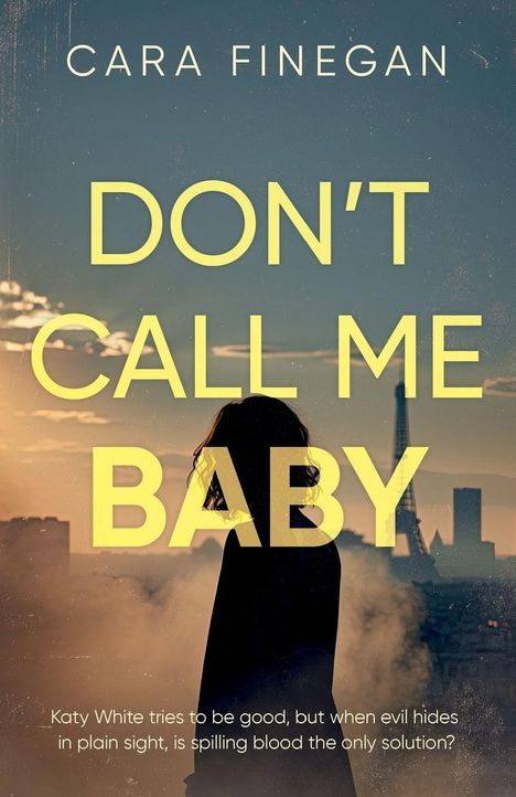 Text: "Cara Finegan, DON'T CALL ME BABY. Katy White tries to be good, but when evil hides in plain sight, is spilling blood the only solution?" Silhouette einer Person vor einer Stadt im Sonnenuntergang.
