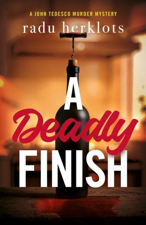 Text: "A Deadly Finish", "radu herklots", "A John Tedesco Murder Mystery". Eine Weinflasche mit Korkenzieher im Hintergrund.