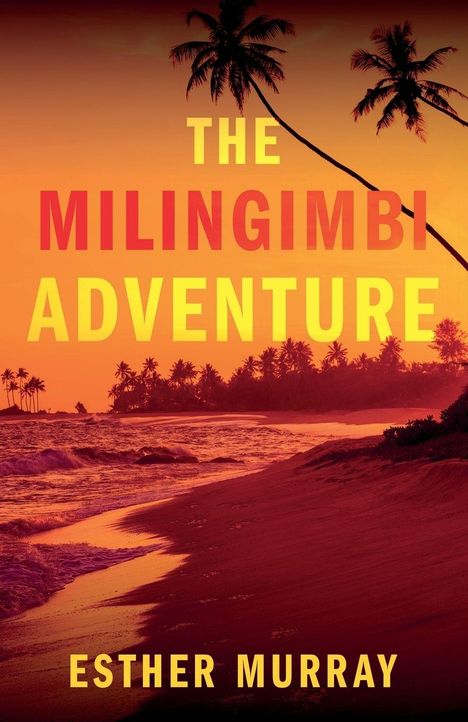 "The Milingimbi Adventure" von Esther Murray. Sonnenuntergang am Strand mit Palmen im Vordergrund.