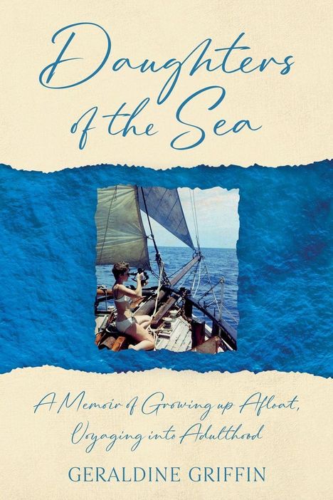 „Daughters of the Sea“ steht in eleganter Schrift. Unten: „A Memoir of Growing up Afloat, Voyaging into Adulthood“ von Geraldine Griffin. Ein Segelboot auf dem Meer.
