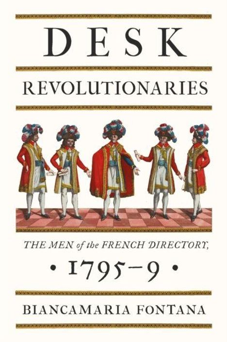 "DESK REVOLUTIONARIES. THE MEN of the FRENCH DIRECTORY, 1795-9. BIANCAMARIA FONTANA." Illustration von fünf Männern in historischen Uniformen.