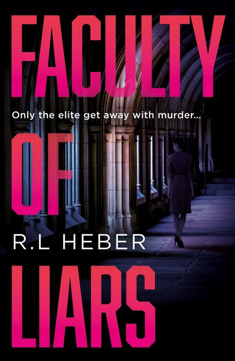 „FACULTY OF LIARS“, „Only the elite get away with murder...“, „R.L HEBER“. Eine Frau geht durch einen alten Säulengang.